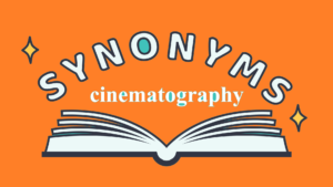 Cinematography Synonym: 12 Best Words Explained